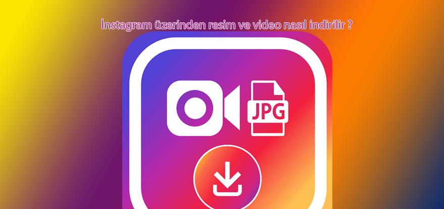 Instagram video ve fotoğraf indirme Instagram video ve fotoğraf indirme
